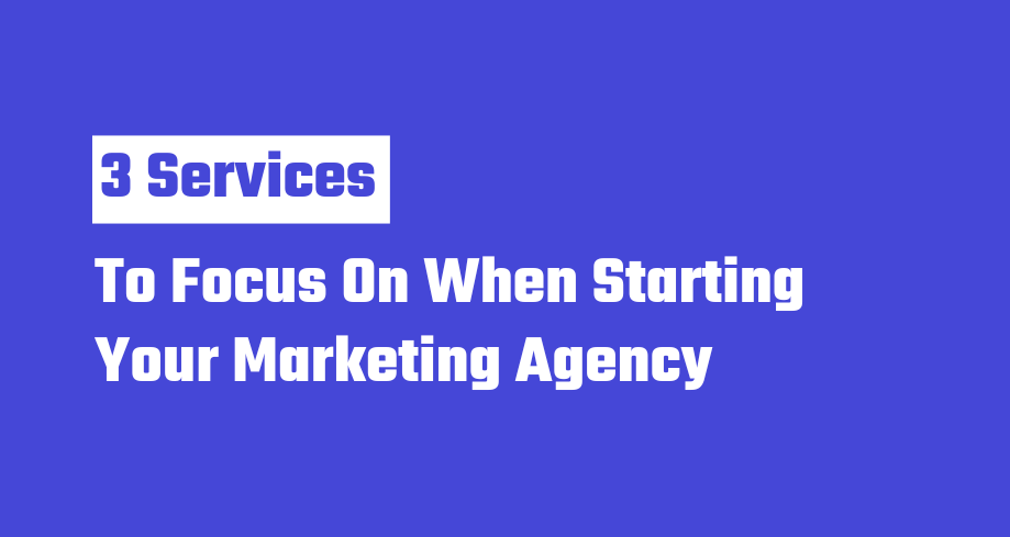 Focus On When Starting Your Marketing Agency