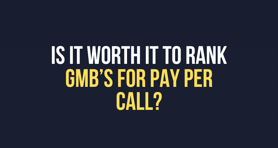 Is It Worth It To Rank GMB’s For Pay Per Call