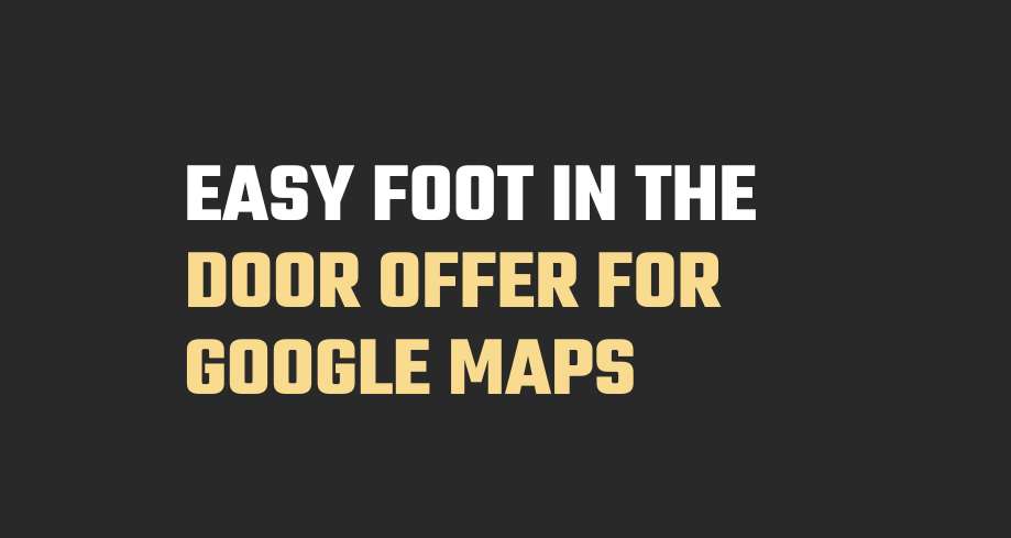 Easy Foot In The Door Offer For Google Maps