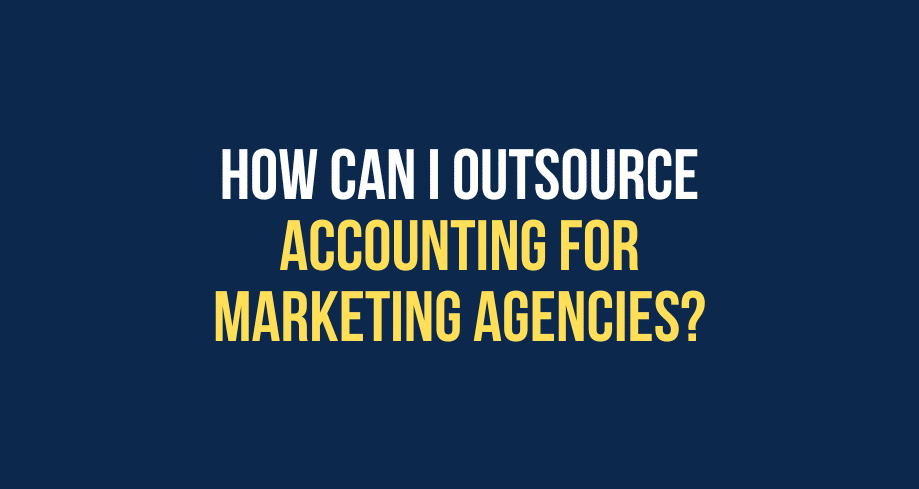 How Can I Outsource Accounting For Marketing Agencies
