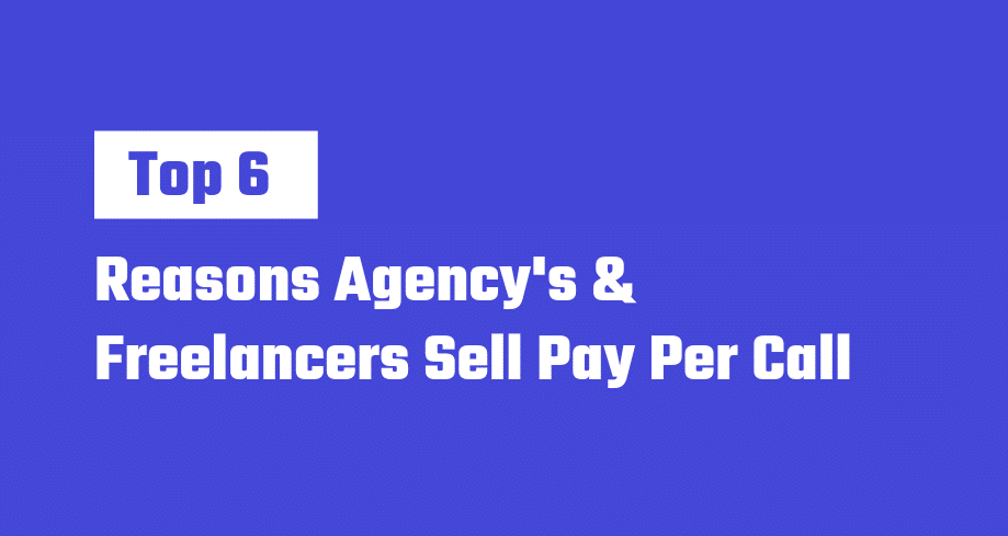 Reasons Agency's & Freelancers Sell Pay Per Call