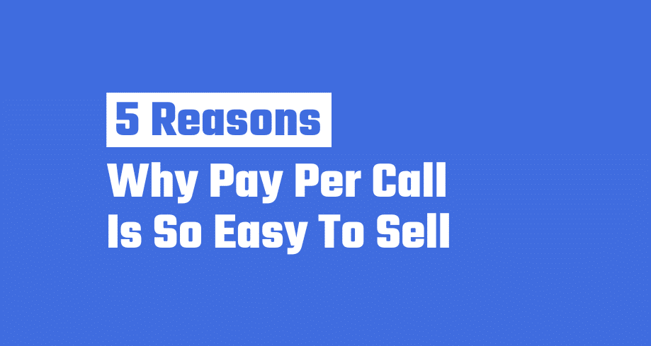 Why Pay Per Call Is So Easy To Sell