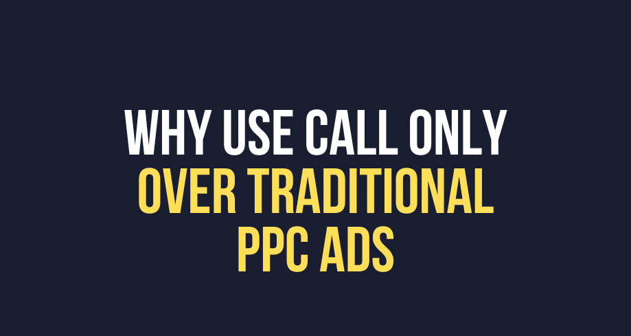 Why use Call Only over traditional ppd ads