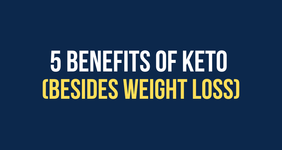 5 Benefits of Keto (Besides Weight Loss)