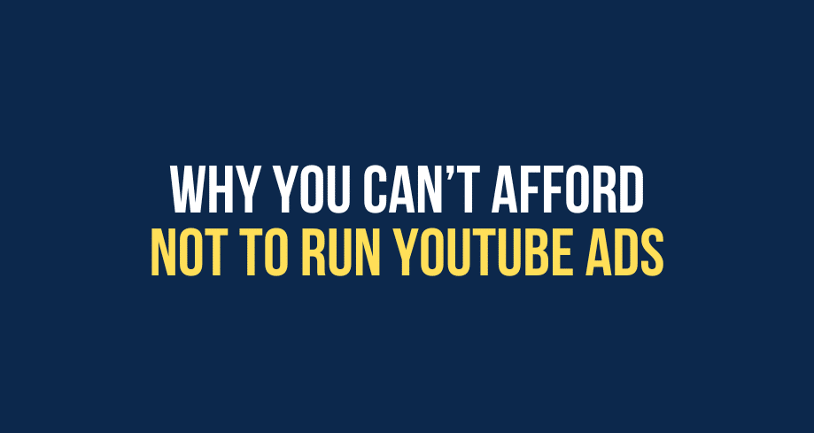 Why You Can’t Afford NOT to Run YouTube Ads