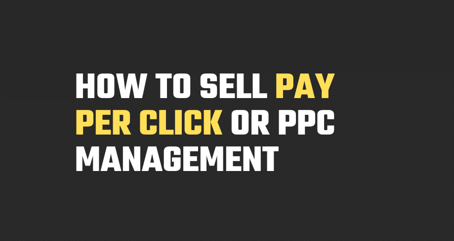 How to Sell Pay Per Click or PPC Management