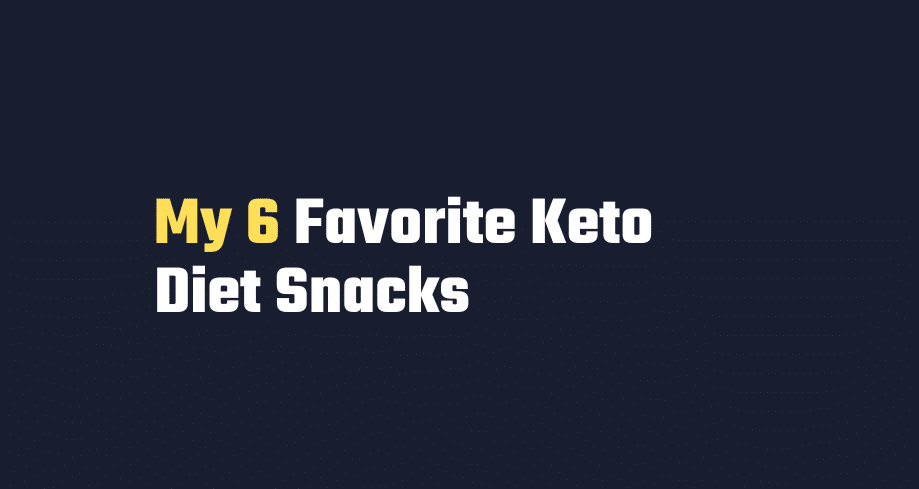 My 6 Favorite Keto Diet Snacks