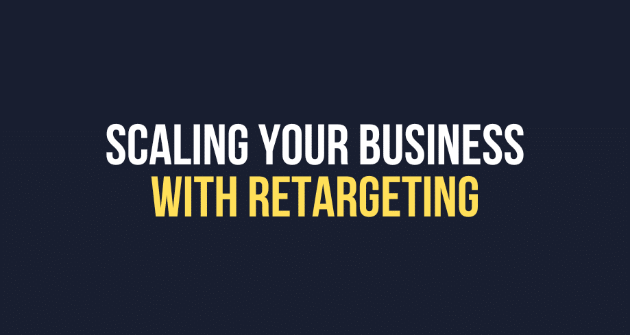 Scaling Your Business with Retargeting