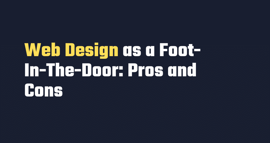 Web Design as a Foot-In-The-Door Pros and Cons