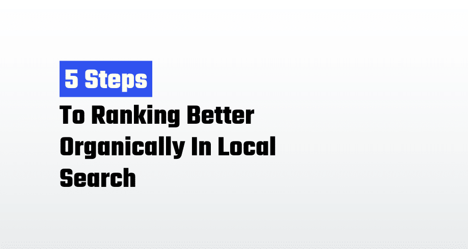 Ranking Better Organically In Local Search
