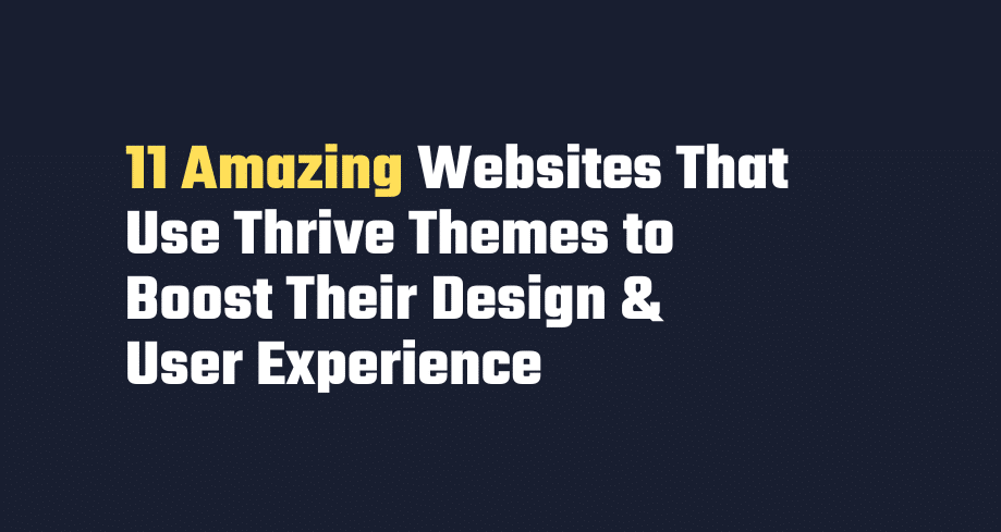 11 Amazing Websites That Use Thrive Themes