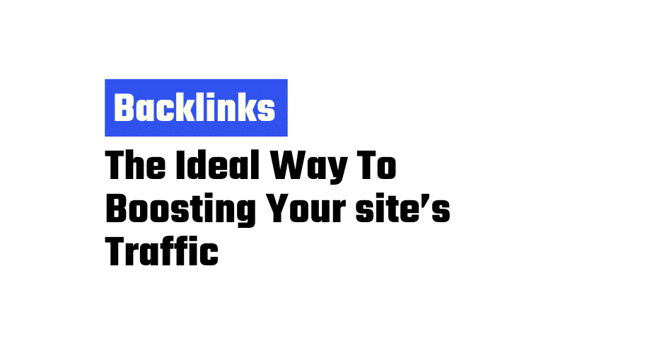 backlinks The Ideal Way To Boosting Your site’s Traffic