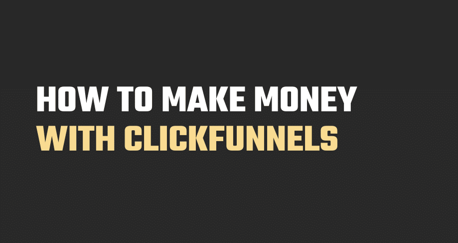 how to make money with clickfunnels